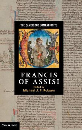 The Cambridge Companion to Francis of Assisi by Michael J. P. Robson