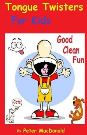 Tongue Twisters for Kids: Best Joke Book for Kids Volume 3 by MR Peter J MacDonald 9781494733704