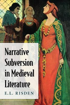 Narrative Subversion in Medieval Literature by E. L. Risden 9780786477784