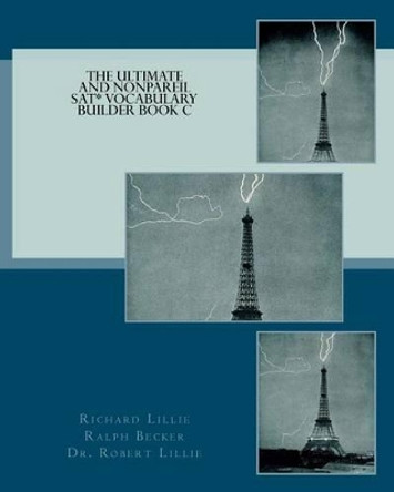 The Ultimate and Nonpareil SAT Vocabulary Builder Book C by Ralph Becker 9781463651947