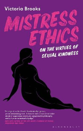Mistress Ethics: On the Virtues of Sexual Kindness by Victoria Brooks