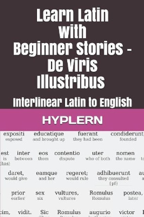 Learn Latin with Beginner Stories - de Viris Illustribus: Interlinear Latin to English by Thomas Van Den End 9781988830698