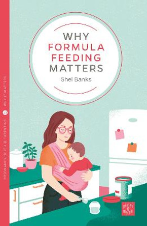 Why Formula Feeding Matters by Shel Banks