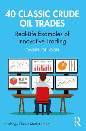 40 Classic Crude Oil Trades: Real-Life Examples of Innovative Trading by Owain Johnson