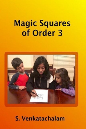 Magic Squares of Order 3 by Subramanian Venkatachalam 9781982902889