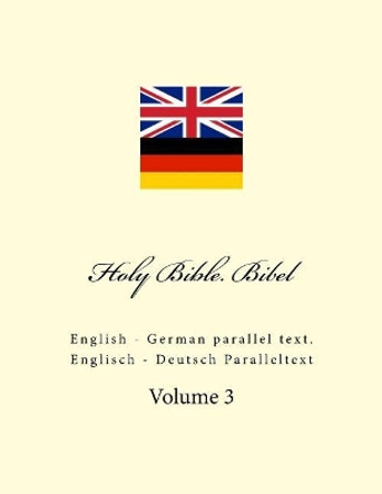 Holy Bible. Bibel: English - German Parallel Text. Englisch - Deutsch Paralleltext by Ivan Kushnir 9781985142985