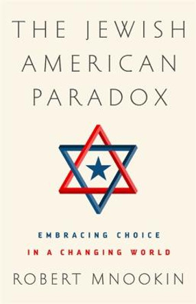 The Jewish American Paradox: Embracing Choice in a Changing World by Robert H. Mnookin