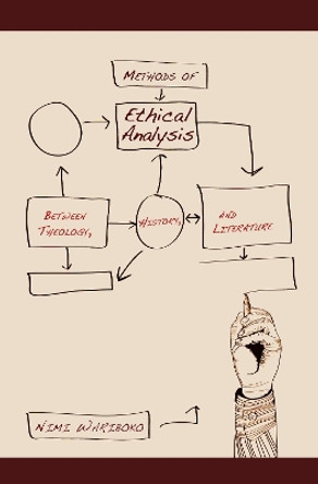 Methods of Ethical Analysis: Between Theology, History, and Literature by Nimi Wariboko 9781625640116