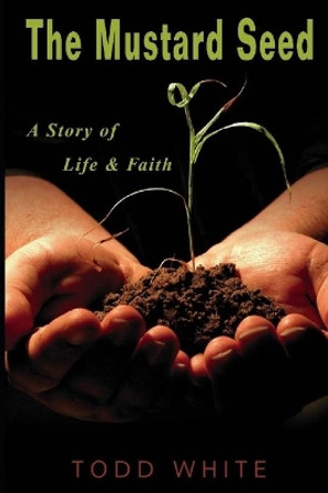 The Mustard Seed: A Story of Life and Faith by Todd White 9798635958681