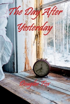 The Day After Yesterday by Douglas Fox 9781792397837
