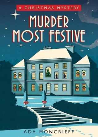Murder Most Festive: A Cozy Christmas Mystery by Ada Moncrieff 9781728248912 Murder Most Festive: A Cozy Christmas Mystery by Ada Moncrieff 9781728248912
