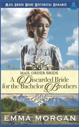 Mail Order Bride: A Discarded Bride for the Bachelor Brothers by Pure Read 9781717820822