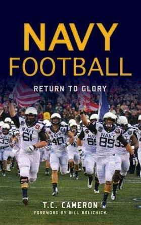 Navy Football: Return to Glory by T C Cameron 9781540227164