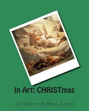 In Art: Christmas by Mrs Catherine McGrew Jaime 9781494722074