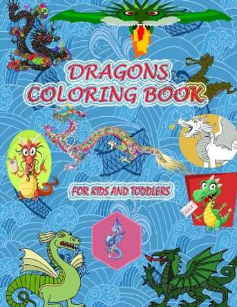 Dragons Coloring Book for Kids and Toddlers: Fun Coloring Book for Kids Ages 2-8 with Over 40 Coloring Pages of Cute, Angry, Funny Dragons & more (Kidd's Coloring Books) by Faycal Designs 9798705549153