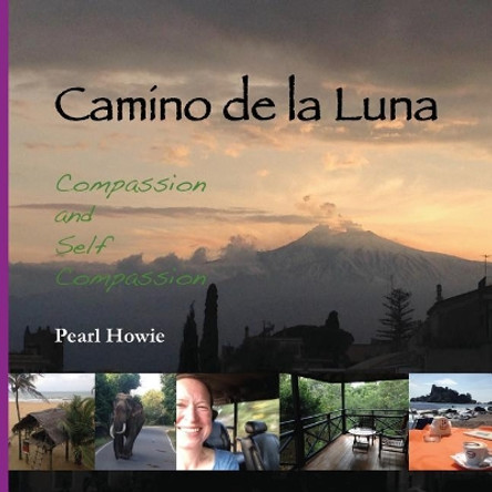 Camino de la Luna: Compassion and Self Compassion by Pearl Howie 9780995647459