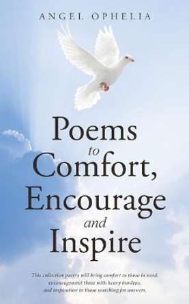 Poems to Comfort, Encourage and Inspire by Angel Ophelia 9781512766103