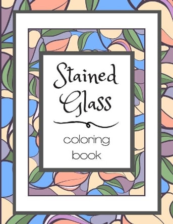 Stained Glass Coloring Book: Flower Nature Pattern Butterfly Mosaic Intricate Creative Design For Kid and Adult Relaxation Stress Relief by Colorimagin 9798663150477