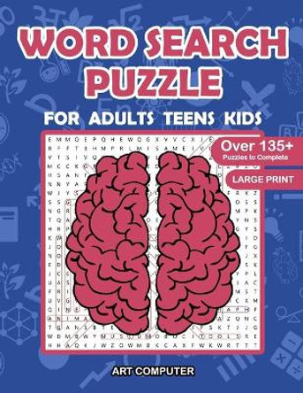 Word Search Puzzle: For Adults, Teens, Kids: Practice Spelling, Learn Vocabulary, New Words, and Improve Reading Skills With 135 Puzzles - Large Print by Art Computer 9798665803005