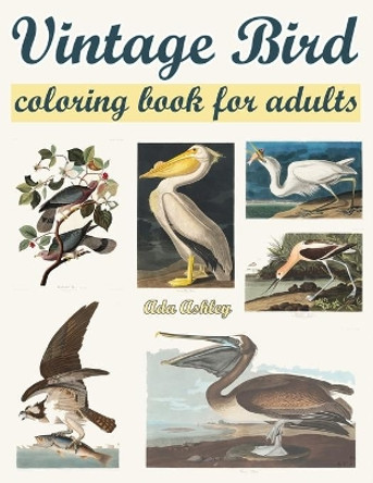 Vintage Bird Coloring Book for Adults: Relaxation with 30 Coloring Pages of Audubon Vintage Illustrations by Ada Ashley 9798686921870