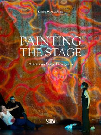 Painting the Stage: Artists as Stage Designers by Denise Wendel-Poray