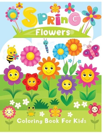 spring flowers coloring book for kids: Fun Coloring Book for Kids with Cute spring flowers Pages to Color by Jane Kiddo Press 9798712463084