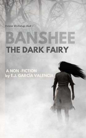 Banshee: The Dark Fairy by Emilio Jose Garcia Valencia 9798740380766