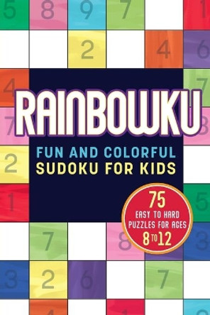 Rainbowku: Fun and Colorful Sudoku for Kids by Rockridge Press 9781641529358