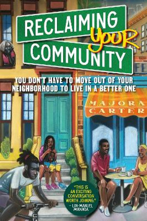 Reclaiming Your Community: You Don't Have to Move Out of Your Neighborhood to Live in a Better One by Majora Carter