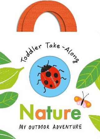 Toddler Take-Along Nature: Your Outdoor Adventure by Becky Davies