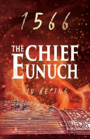 The 1566 Series: The Chief Eunuch by Liu Heping