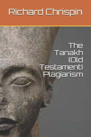 The Tanakh (Old Testament) Plagiarism by Richard Chrispin 9781792698590