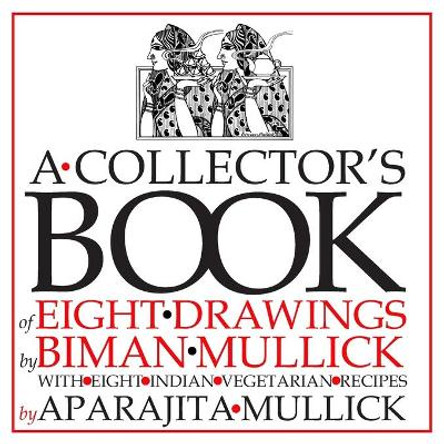 A Collector's Book of Eight Drawings by Biman Mullick With Eight Indian Vegetarian Recipes by Aparajita Mullick by Aparajita Mullick 9781794430556