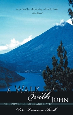 A Walk with John: The Power of Love and Hate by Dr Lauren Ball 9798889451150