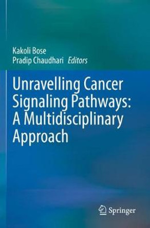 Unravelling Cancer Signaling Pathways: A Multidisciplinary Approach by Kakoli Bose