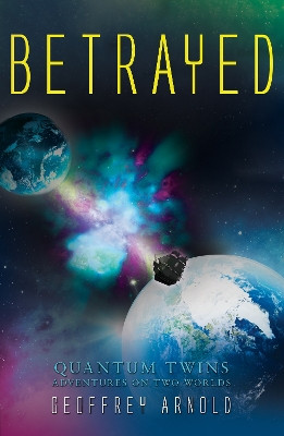 Betrayed: Quantum Twins - Adventures on Two Worlds by Geoffrey Arnold 9781789016529