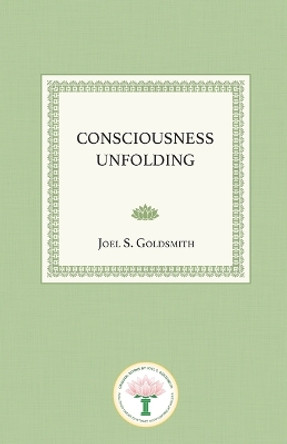 Consciousness Unfolding by Joel S Goldsmith 9781889051390