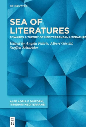 Sea of Literatures: Towards a Theory of Mediterranean Literature by Angela Fabris 9783110757637