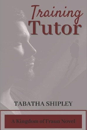 Training Tutor: A Kingdom of Fraun Novel by Tabatha Shipley 9798635722121