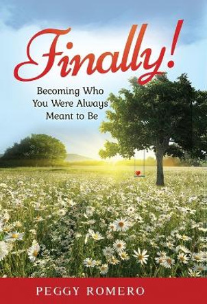 Finally!: Becoming Who You Were Always Meant to Be by Peggy Romero 9798986575117