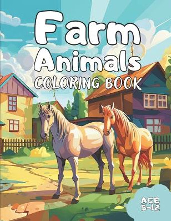 Farm Animals Coloring Book: Awesome Farm Animals Coloring Book for Kids Age 5-12 by Cristina Rosca 9798854421775