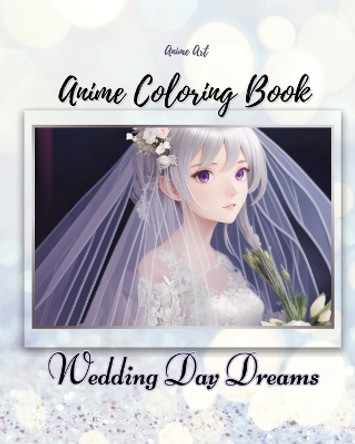 Anime Art Wedding Day Dreams Anime Coloring Book: For anime manga lovers of all ages, 40 coloring pages by Miss Claire Reads 9798988210160