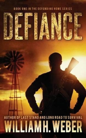 Defiance (the Defending Home Series Book 1) by William H Weber 9781926456119