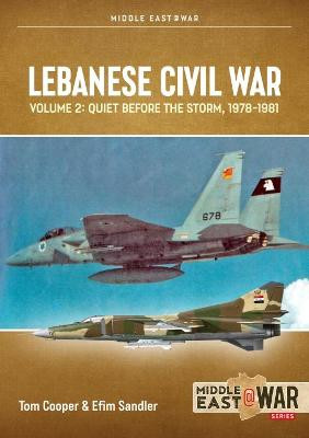 Lebanese Civil War: Volume 2: Quiet Before the Storm, 1978-1981 by Tom Cooper