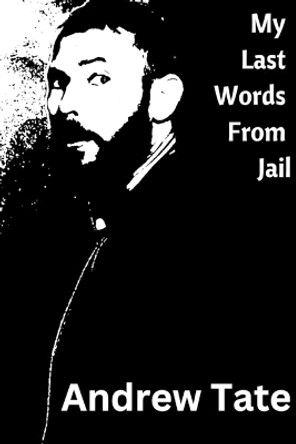 My Last Words From Jail: A Memoir of Redemption and Personal Transformation by Andrew Tate 9798854586528