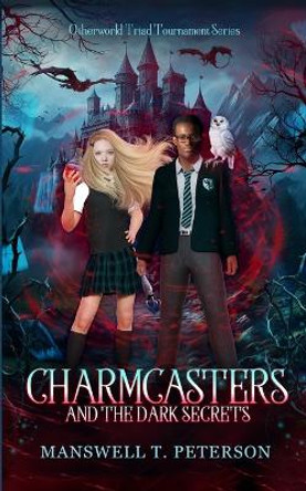 Charmcasters and the Dark Secrets by Manswell T Peterson 9798857738818