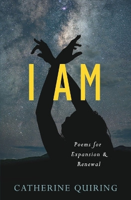 I Am: Poems for Expansion and Renewal by Quiring 9798868929755