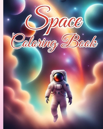 Space Coloring Book: Planet, System, Meteorites, Rockets, Astronauts, Space Coloring Pages For Kids by Thy Nguyen 9798880509058