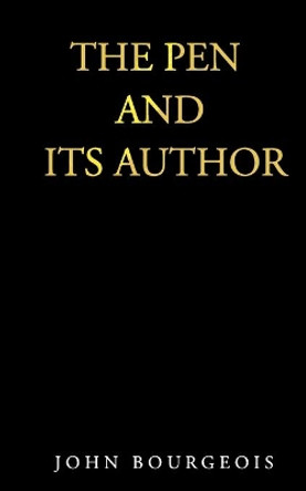 The Pen and Its Author by John Bourgeois 9781660118809