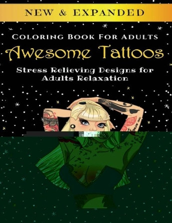 Awesome Tattoos - Adult Coloring Book: Stress Relieving Designs for Adults Relaxation by Palmcloud Corporation 9798642654859